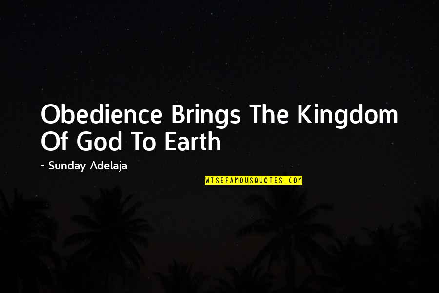 God Earth Quotes By Sunday Adelaja: Obedience Brings The Kingdom Of God To Earth