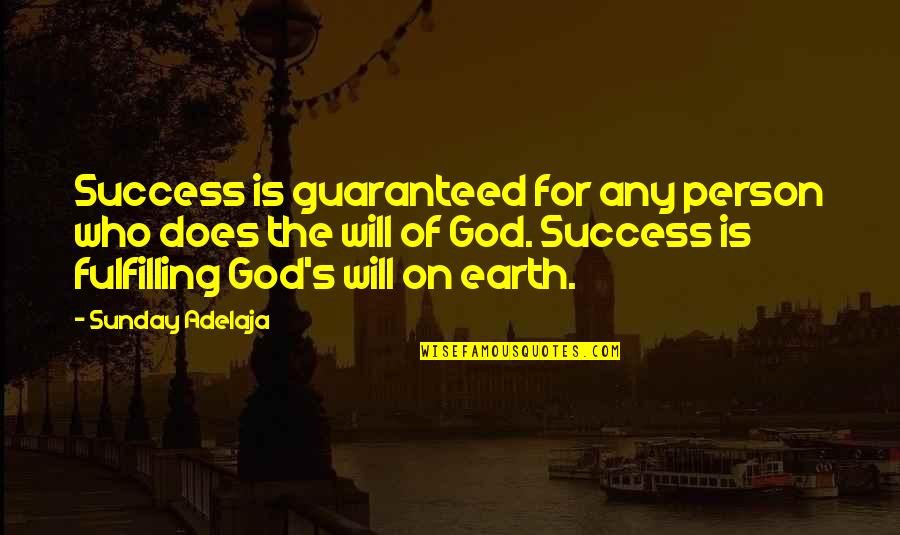 God Earth Quotes By Sunday Adelaja: Success is guaranteed for any person who does