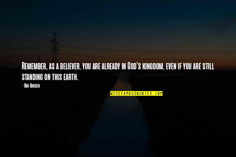 God Earth Quotes By Van Harden: Remember, as a believer, you are already in
