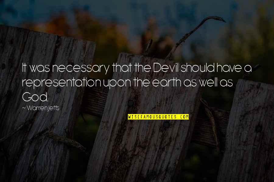 God Earth Quotes By Warren Jeffs: It was necessary that the Devil should have