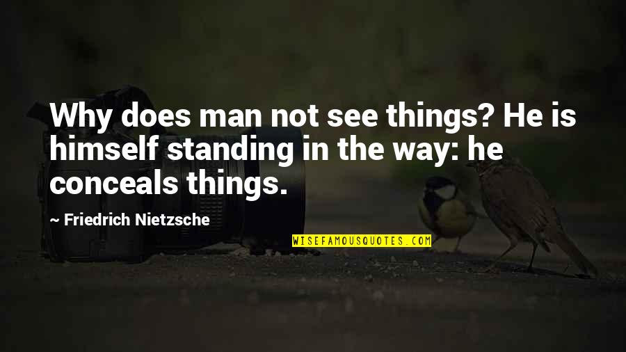 God Eater Lenka Quotes By Friedrich Nietzsche: Why does man not see things? He is God Eater Lenka Quotes By Friedrich Nietzsche: Why does man not see things? He is
