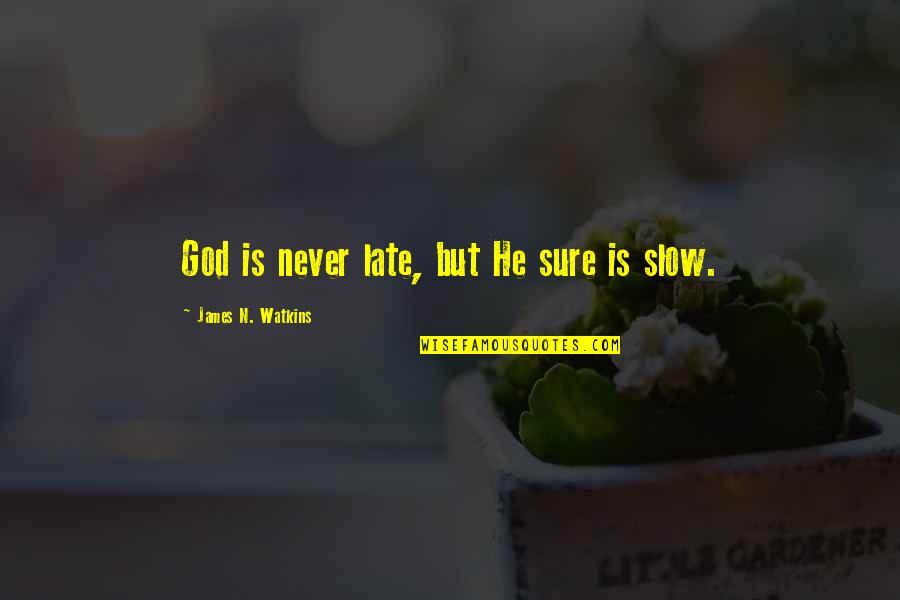 God Encouragement Quotes By James N. Watkins: God is never late, but He sure is