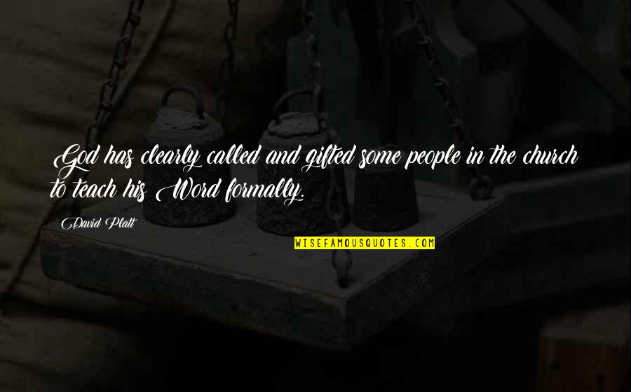 God Encouraging Quotes By David Platt: God has clearly called and gifted some people God Encouraging Quotes By David Platt: God has clearly called and gifted some people