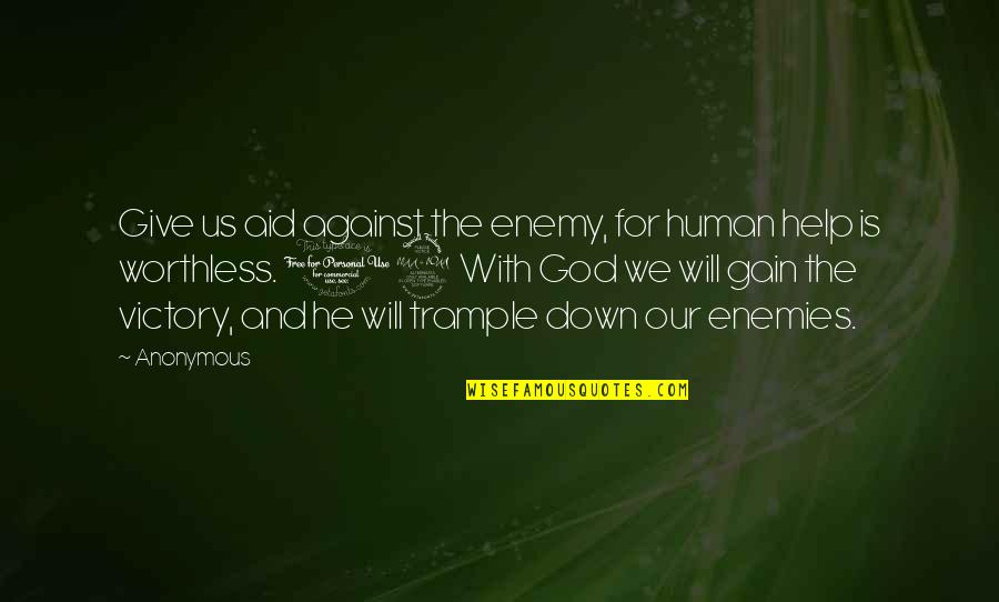 God Enemies Quotes By Anonymous: Give us aid against the enemy, for human