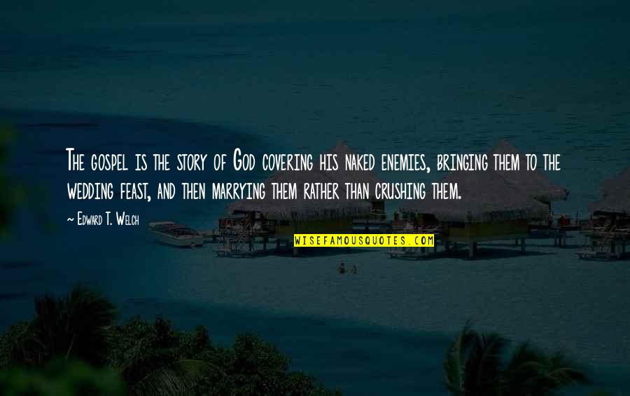 God Enemies Quotes By Edward T. Welch: The gospel is the story of God covering