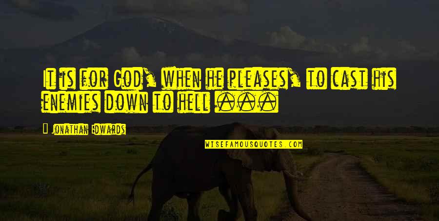 God Enemies Quotes By Jonathan Edwards: It is for God, when he pleases, to