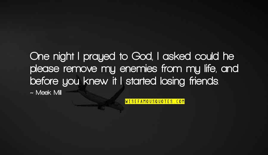 God Enemies Quotes By Meek Mill: One night I prayed to God, I asked
