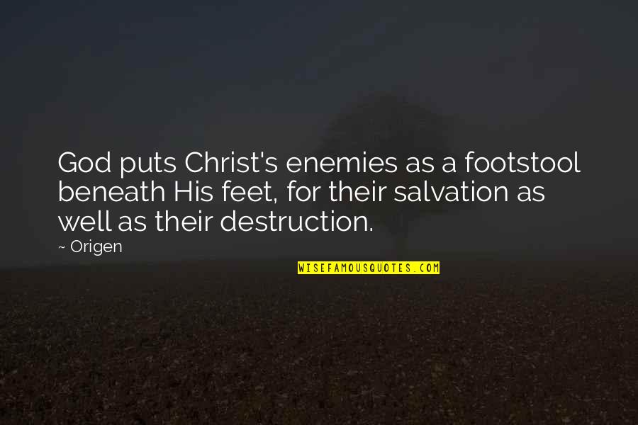 God Enemies Quotes By Origen: God puts Christ's enemies as a footstool beneath