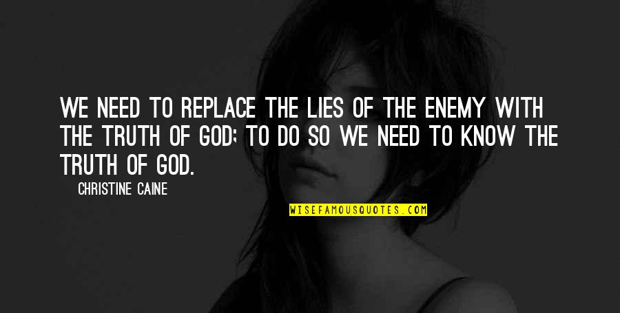 God Enemy Quotes By Christine Caine: We need to replace the lies of the