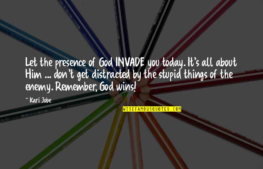 God Enemy Quotes By Kari Jobe: Let the presence of God INVADE you today.
