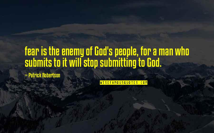 God Enemy Quotes By Patrick Robertson: fear is the enemy of God's people, for