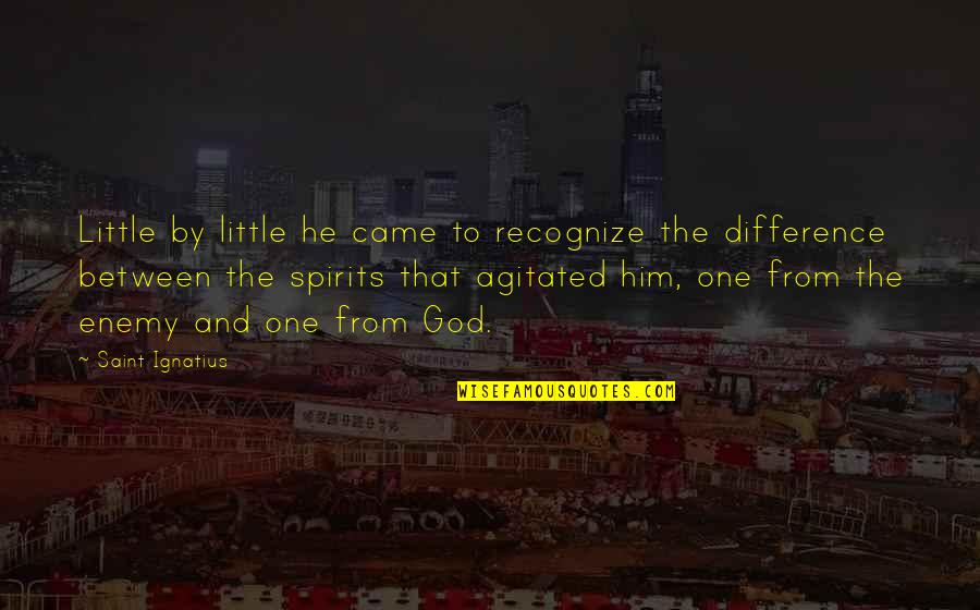 God Enemy Quotes By Saint Ignatius: Little by little he came to recognize the