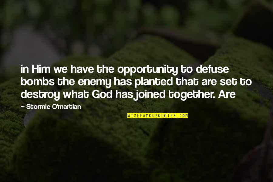 God Enemy Quotes By Stormie O'martian: in Him we have the opportunity to defuse