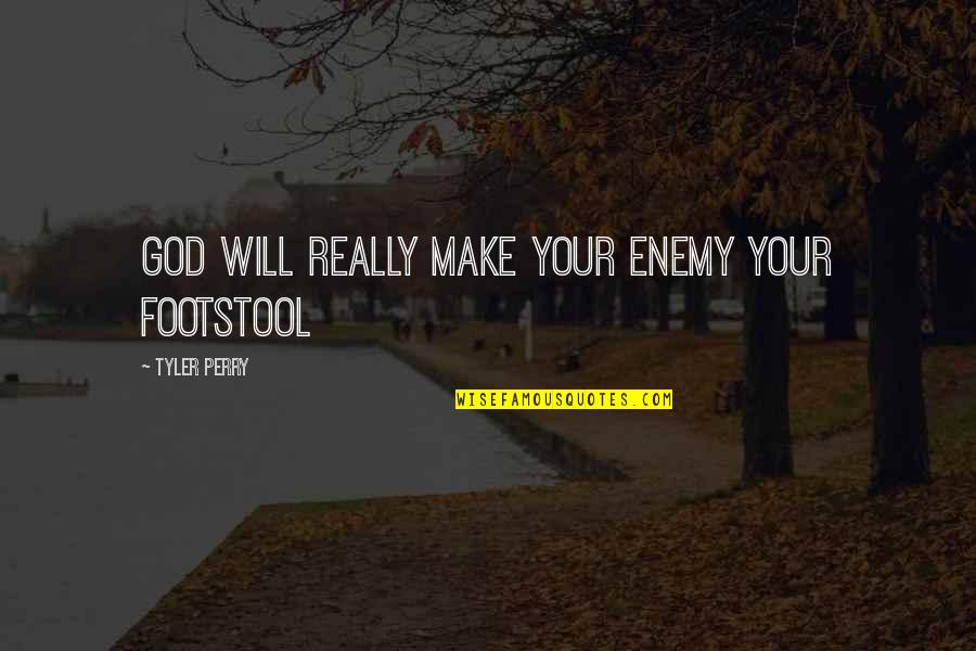 God Enemy Quotes By Tyler Perry: God will really make your enemy your footstool