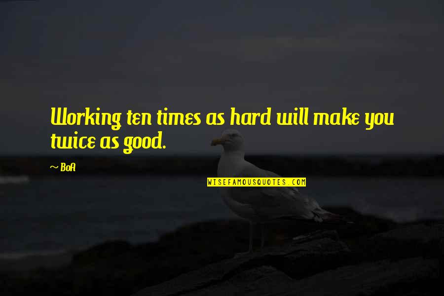 God Engineering Quotes By BoA: Working ten times as hard will make you