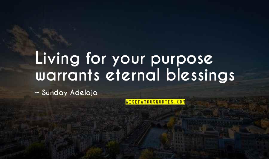 God Eternal Quotes By Sunday Adelaja: Living for your purpose warrants eternal blessings