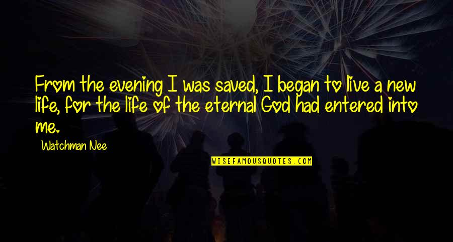 God Eternal Quotes By Watchman Nee: From the evening I was saved, I began
