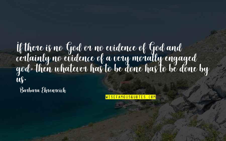 God Evidence Quotes By Barbara Ehrenreich: If there is no God or no evidence