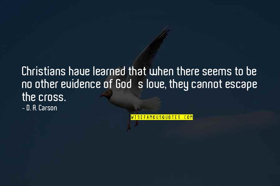 God Evidence Quotes By D. A. Carson: Christians have learned that when there seems to