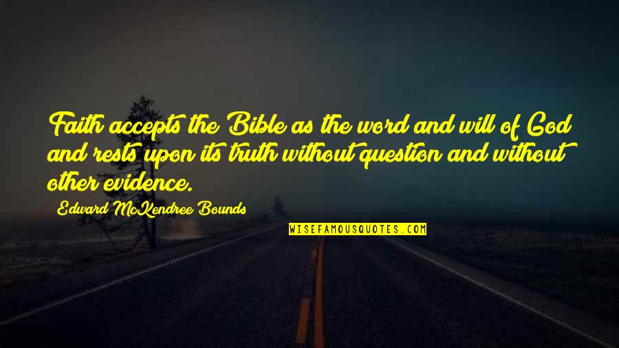 God Evidence Quotes By Edward McKendree Bounds: Faith accepts the Bible as the word and
