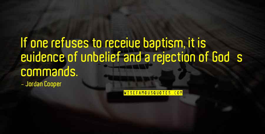 God Evidence Quotes By Jordan Cooper: If one refuses to receive baptism, it is