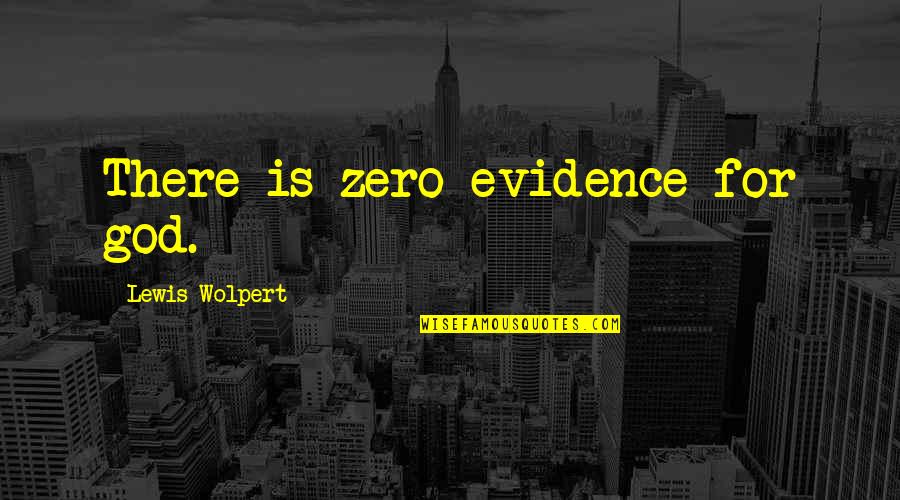 God Evidence Quotes By Lewis Wolpert: There is zero evidence for god.