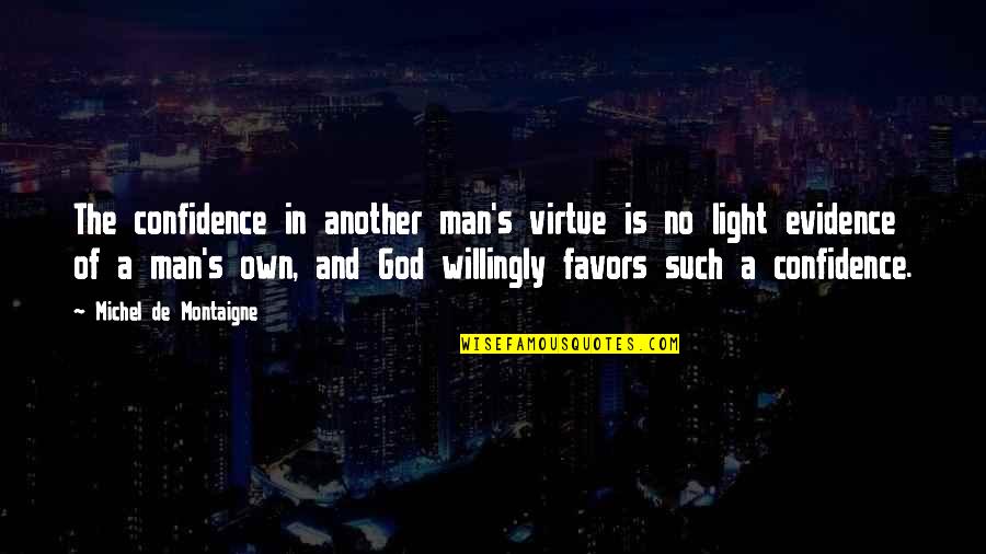 God Evidence Quotes By Michel De Montaigne: The confidence in another man's virtue is no