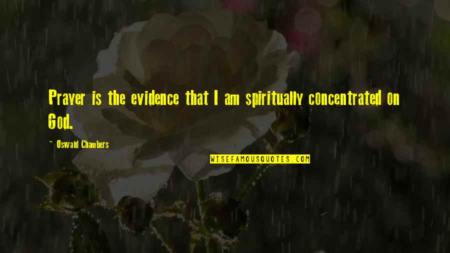 God Evidence Quotes By Oswald Chambers: Prayer is the evidence that I am spiritually