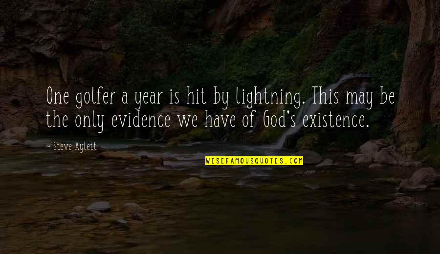 God Evidence Quotes By Steve Aylett: One golfer a year is hit by lightning.