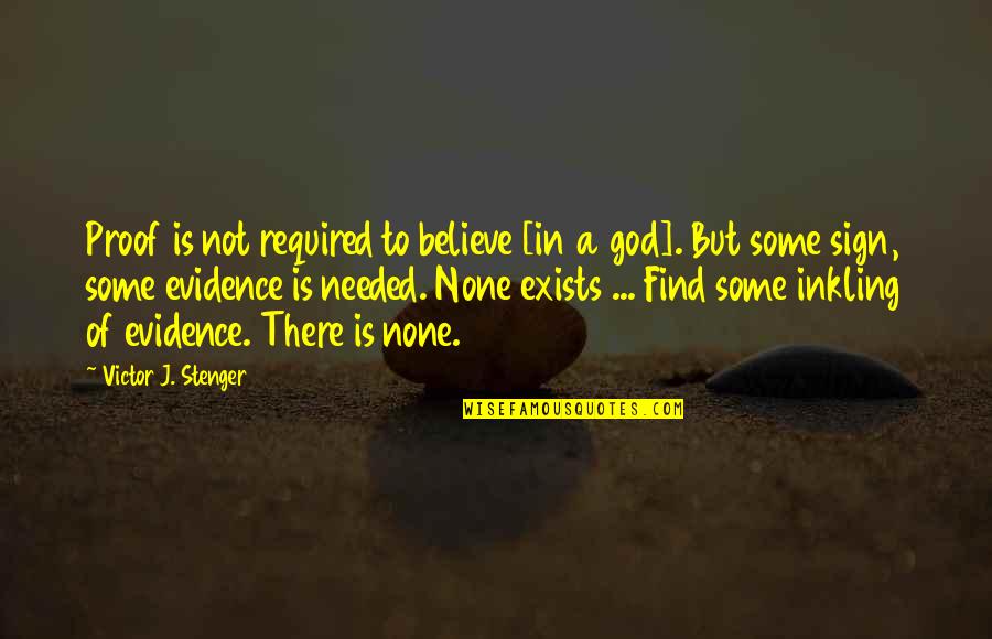 God Evidence Quotes By Victor J. Stenger: Proof is not required to believe [in a