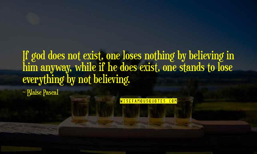 God Exist Quotes By Blaise Pascal: If god does not exist, one loses nothing