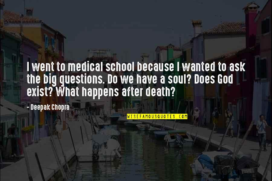 God Exist Quotes By Deepak Chopra: I went to medical school because I wanted