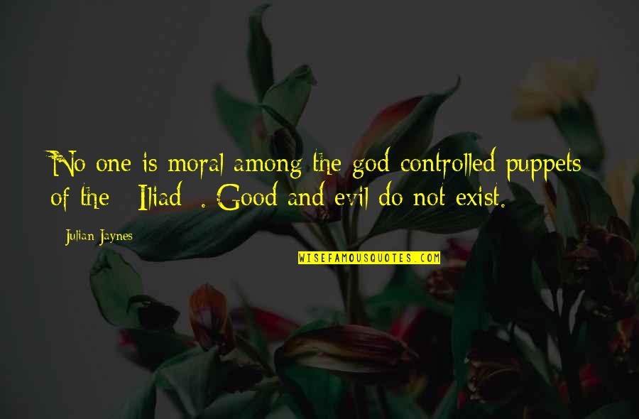 God Exist Quotes By Julian Jaynes: No one is moral among the god-controlled puppets