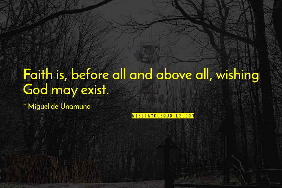 God Exist Quotes By Miguel De Unamuno: Faith is, before all and above all, wishing