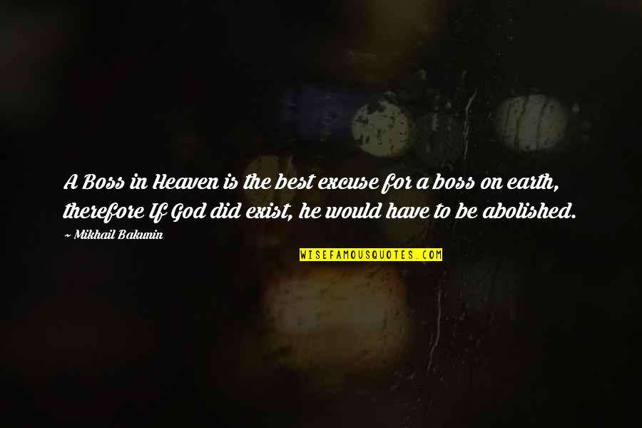 God Exist Quotes By Mikhail Bakunin: A Boss in Heaven is the best excuse