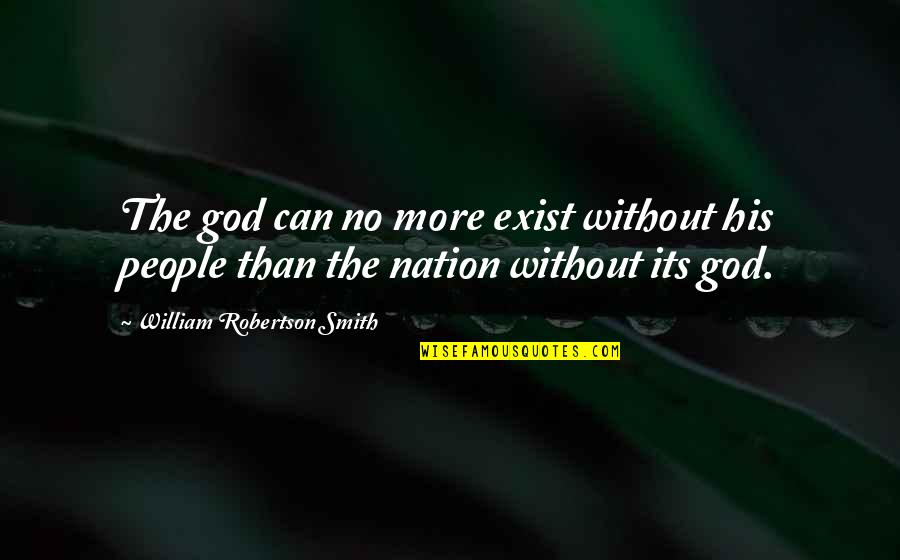 God Exist Quotes By William Robertson Smith: The god can no more exist without his