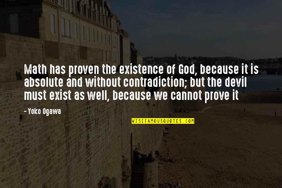 God Exist Quotes By Yoko Ogawa: Math has proven the existence of God, because