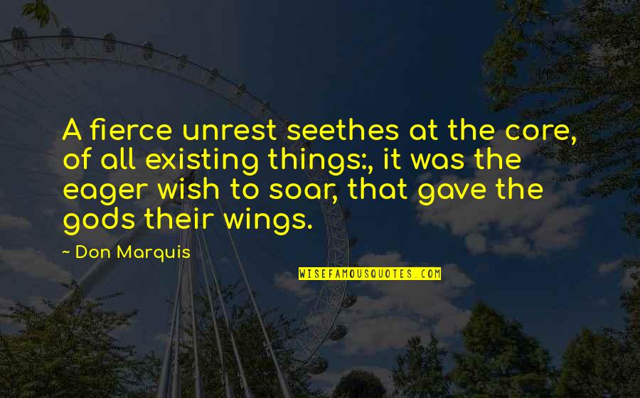 God Existing Quotes By Don Marquis: A fierce unrest seethes at the core, of God Existing Quotes By Don Marquis: A fierce unrest seethes at the core, of