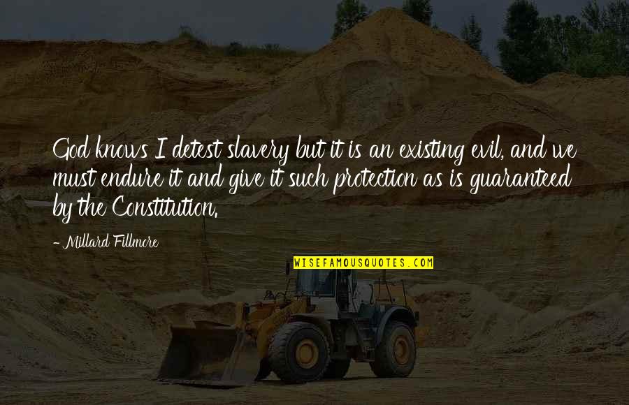 God Existing Quotes By Millard Fillmore: God knows I detest slavery but it is God Existing Quotes By Millard Fillmore: God knows I detest slavery but it is
