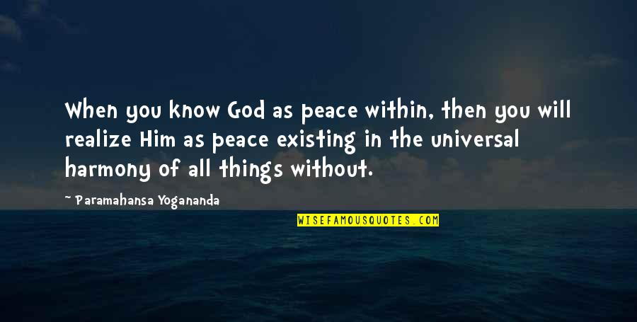 God Existing Quotes By Paramahansa Yogananda: When you know God as peace within, then