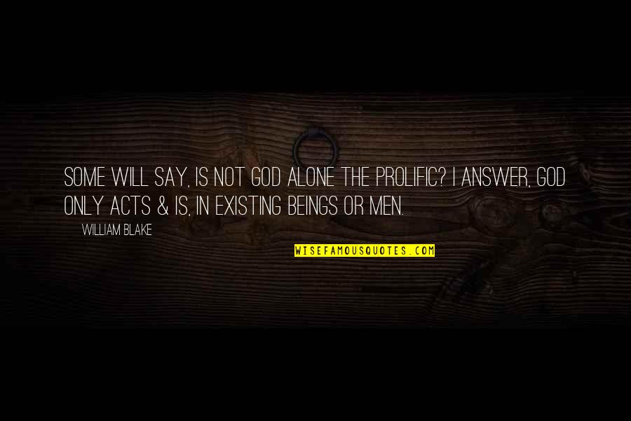 God Existing Quotes By William Blake: Some will say, Is not God alone the God Existing Quotes By William Blake: Some will say, Is not God alone the