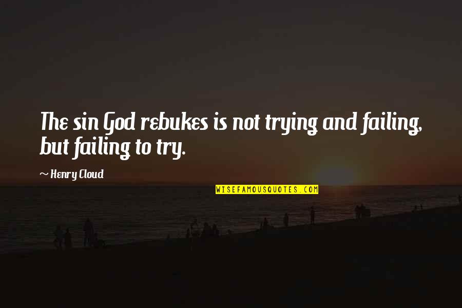 God Failing Quotes By Henry Cloud: The sin God rebukes is not trying and