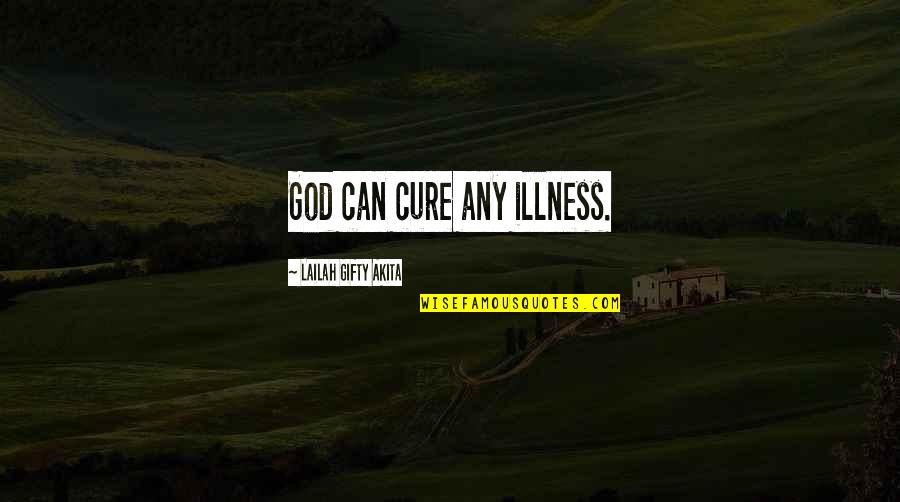 God Faith And Health Quotes By Lailah Gifty Akita: God can cure any illness.