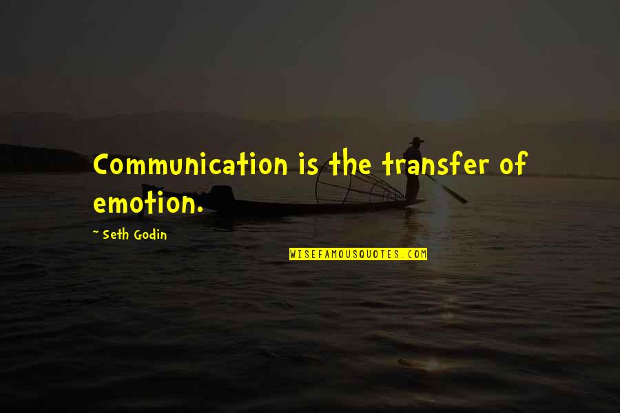 God Faith And Health Quotes By Seth Godin: Communication is the transfer of emotion.