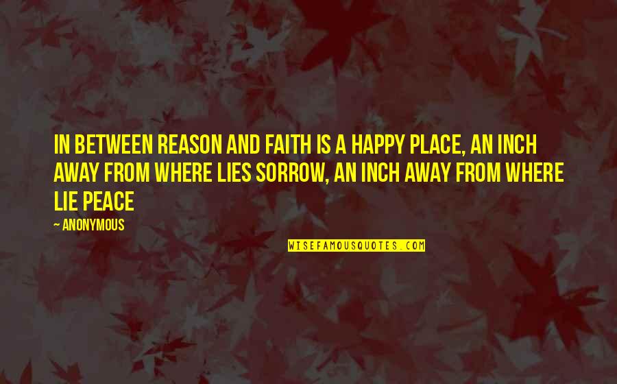God Faith And Reason Quotes By Anonymous: In between reason and faith is a happy