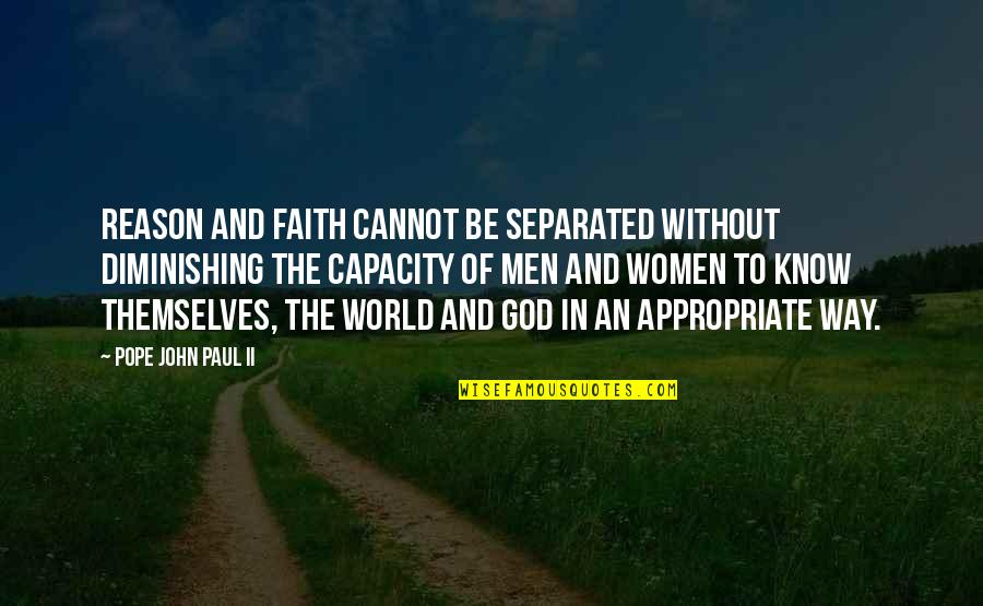 God Faith And Reason Quotes By Pope John Paul II: Reason and faith cannot be separated without diminishing