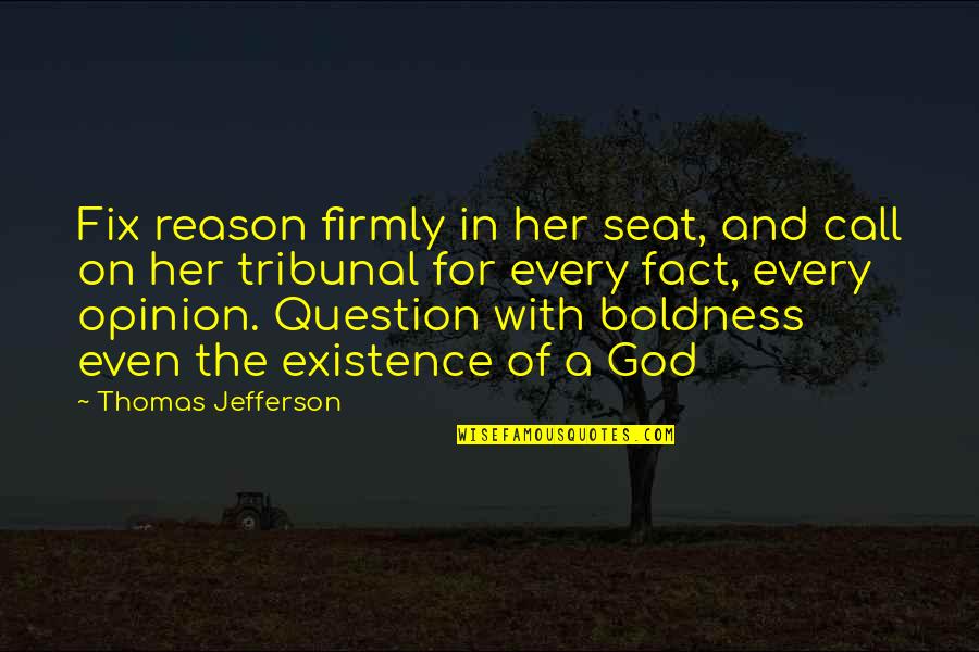 God Faith And Reason Quotes By Thomas Jefferson: Fix reason firmly in her seat, and call