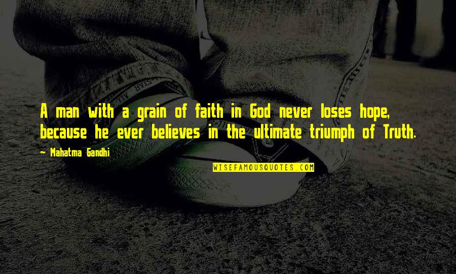God Faith Hope Quotes By Mahatma Gandhi: A man with a grain of faith in