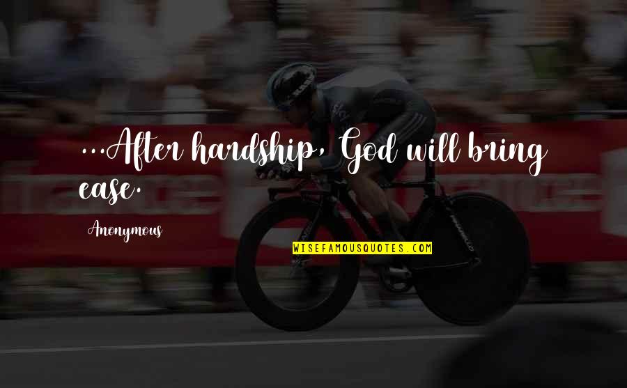 God Family And Love Quotes By Anonymous: ...After hardship, God will bring ease.