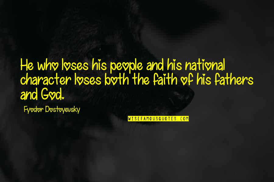 God Fathers Quotes By Fyodor Dostoyevsky: He who loses his people and his national